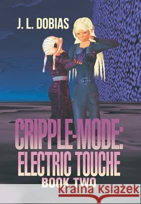 Cripple-Mode: Electric Touche: Book Two Dobias, J. L. 9781483689029