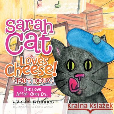 Sarah Cat Loves Cheese! (Part Deux): The Love Affair Goes On... Cnc Ruggles 9781483689043