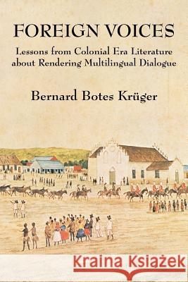 Foreign Voices: Lessons from Colonial Era Literature about Rendering Multilingual Dialogue Kruger, Bernard Botes 9781483689258