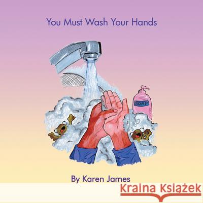 You Must Wash Your Hands Karen James 9781483690490