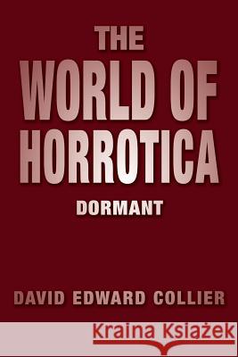 The World of Horrotica: Dormant Collier, David Edward 9781483690803