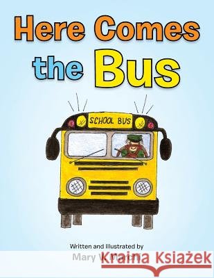 Here Comes the Bus Mary V. Marchi 9781483690957