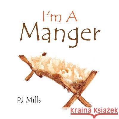 I'm a Manger Pj Mills 9781483691473