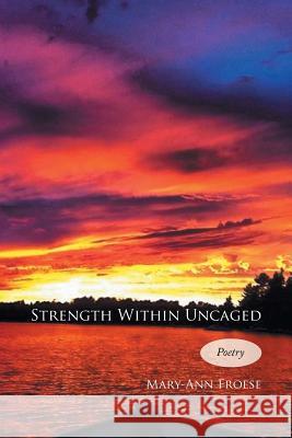 Strength Within Uncaged Mary-Ann Froese 9781483692241