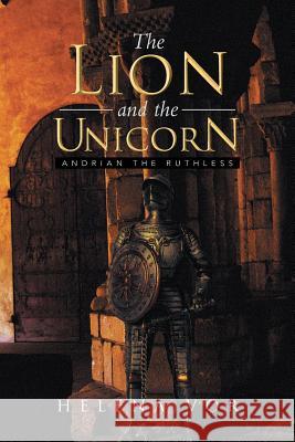 The Lion and the Unicorn: Andrian the Ruthless Vor, Helena 9781483692760 Xlibris Corporation