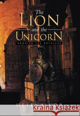 The Lion and the Unicorn: Andrian the Ruthless Vor, Helena 9781483692777 Xlibris Corporation