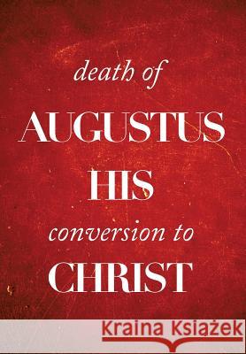 Death of Augustus His Conversion to Christ Colin Kirk 9781483693330 Xlibris Corporation