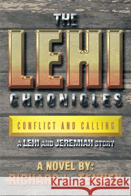 The Lehi Chronicles: Conflict and Calling - A Lehi and Jeremiah Story Tenney, Richard L. 9781483693422