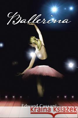 Ballerina Edward Cassani 9781483694276 Xlibris Corporation