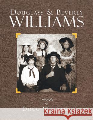 Douglass & Beverly Williams: A Biography Doug Williams 9781483694443