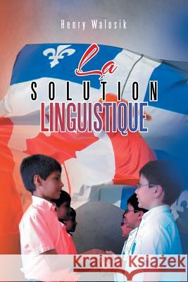 La Solution Linguistique Henry Walosik 9781483694511 Xlibris Corporation