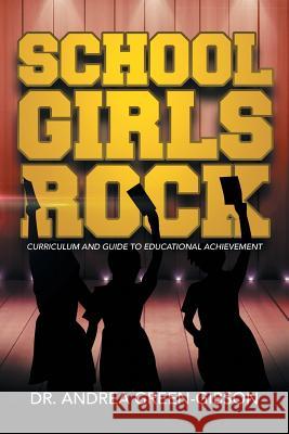 School Girls Rock: Curriculum and Guide to Educational Achievement Green-Gibson, Andrea 9781483694665