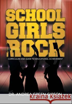 School Girls Rock: Curriculum and Guide to Educational Achievement Green-Gibson, Andrea 9781483694672