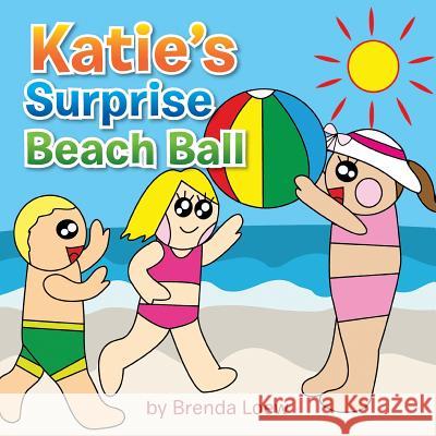 Katie's Surprise Beach Ball Brenda Loew 9781483695259 Xlibris Corporation