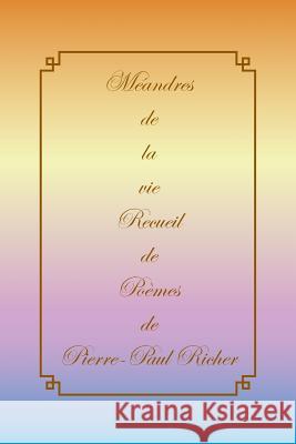 Meandres de La Vie Pierre-Paul Richer 9781483695532