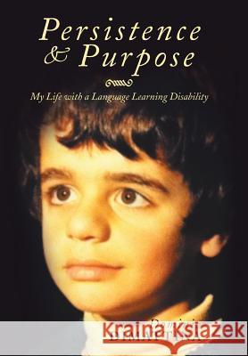 Persistence & Purpose: My Life with a Language Learning Disability Dimattina, Dominic 9781483696102