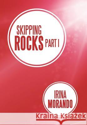 Skipping Rocks: Part I Morando, Irina 9781483696577