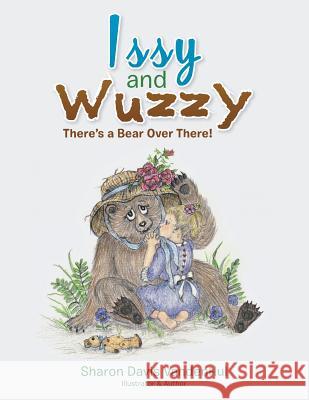 Issy and Wuzzy: There's a Bear Over There! Sharon Davis Vandenhul 9781483697291 Xlibris Corporation