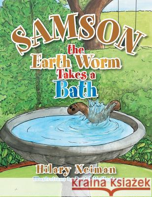 Samson the Earth Worm Takes a Bath Hilary Neiman 9781483697475