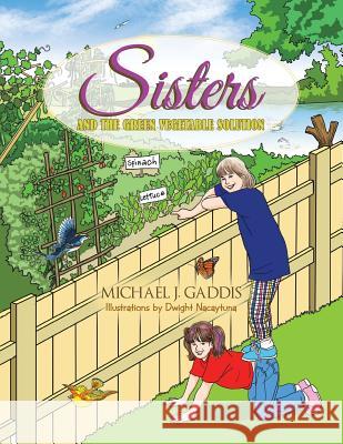 Sisters and the Green Vegetable Solution Michael J. Gaddis 9781483697499