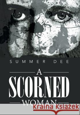 A Scorned Woman Summer Dee 9781483697550