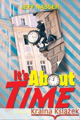 It's about Time: An (Almost) Complete List of Time Jokes Nasser, Jeff 9781483697673 Xlibris Corporation