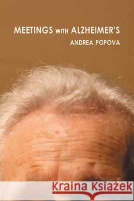 Meetings with Alzheimer's Andrea Popova 9781483698670 Xlibris Corporation