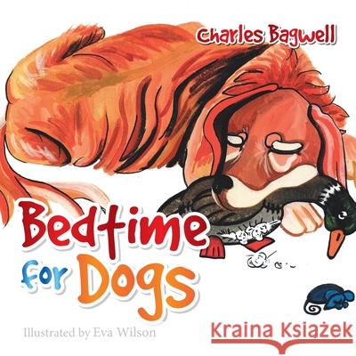 Bedtime for Dogs Charles Bagwell 9781483698786 Xlibris Corporation