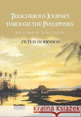 Treacherous Journey Through the Philippines Peter Robinson 9781483698816 Xlibris Corporation