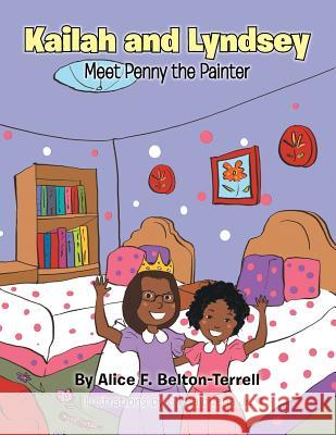 Kailah and Lyndsey: Meet Penny the Painter Alice F. Belton-Terrell 9781483699066 Xlibris Corporation