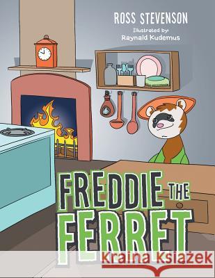 Freddie the Ferret Ross Stevenson 9781483699196 Xlibris Corporation