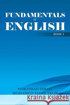 Fundamentals of English: Book 3 Ismail, Norzimah 9781483699769 Xlibris Corporation