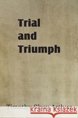 Trial and Triumph T. S. Arthur 9781483700359 Bottom of the Hill Publishing