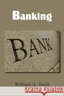 Banking William A. Scott 9781483700519 Bottom of the Hill Publishing