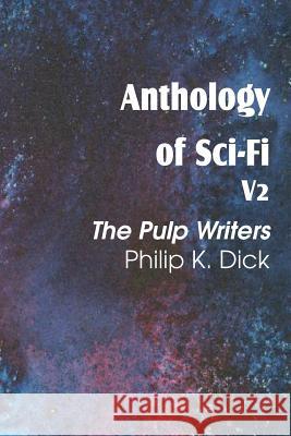 Anthology of Sci-Fi V2, the Pulp Writers - Philip K. Dick Philip K. Dick 9781483701103 Spastic Cat Press