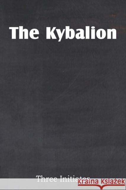 The Kybalion Three Initiates 9781483701233 Spastic Cat Press