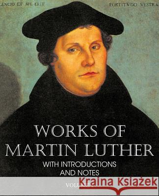 Works of Martin Luther Vol I Martin Luther 9781483701684