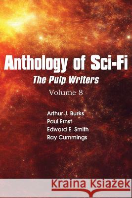 Anthology of Sci-Fi V8, Pulp Writers Ray Cummings Edward E. Smith Arthur J. Burks 9781483701912 Spastic Cat Press