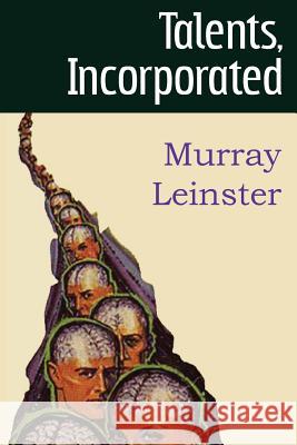 Talents, Incorporated Murray Leinster 9781483702339 Spastic Cat Press