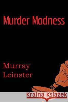 Murder Madness Murray Leinster 9781483702377 Spastic Cat Press