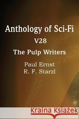 Anthology of Sci-Fi V28, the Pulp Writers Paul Ernst R. F. Starzl 9781483702476 Spastic Cat Press