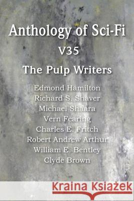 Anthology of Sci-Fi V35, the Pulp Writers Edmond Hamilton Michael Shaara Clyde Brown 9781483702667 Spastic Cat Press