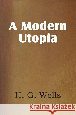 A Modern Utopia H. G. Wells 9781483702728 Bottom of the Hill Publishing