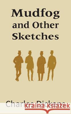 Mudfog and Other Sketches Charles Dickens 9781483703169 Bottom of the Hill Publishing