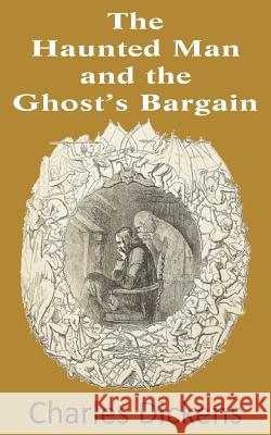 The Haunted Man and the Ghost's Bargain Charles Dickens 9781483703251