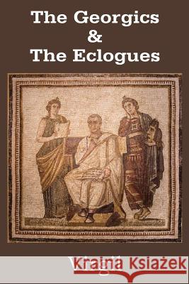 The Georgics & The Eclogues Virgil 9781483703411 Bottom of the Hill Publishing