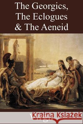 The Georgics, The Eclogues & The Aeneid Virgil 9781483703466 Bottom of the Hill Publishing