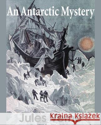 An Antarctic Mystery Jules Verne 9781483703688