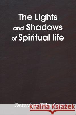 The Lights and Shadows of Spiritual Life Octavius Winslow 9781483704098