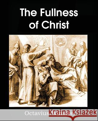 The Fullness of Christ Octavius Winslow 9781483704180